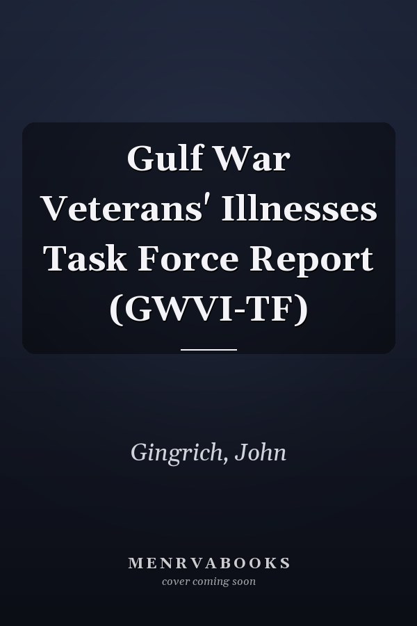 Gulf War Veterans' Illnesses Task Force Report (GWVI-TF)