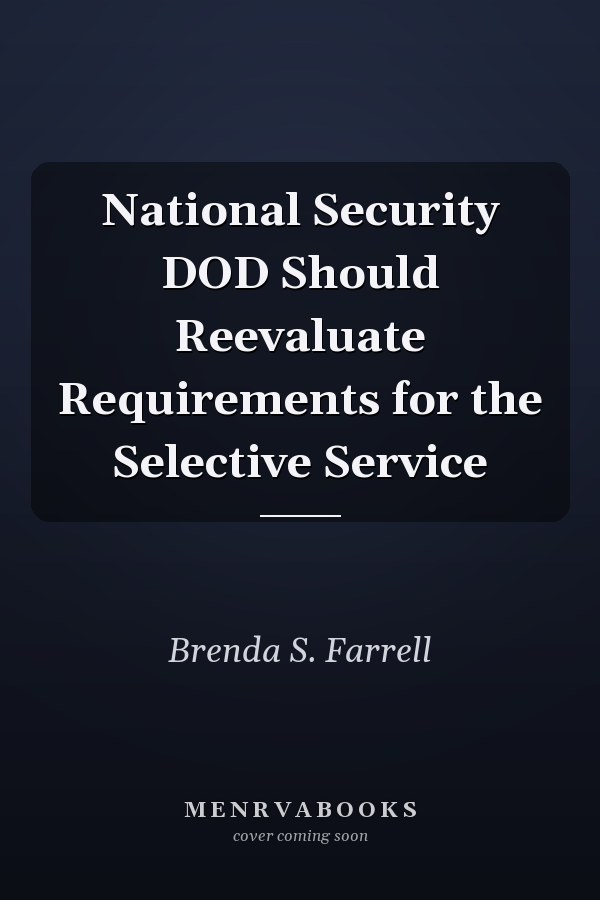 National Security DOD Should Reevaluate Requirements for the Selective Service