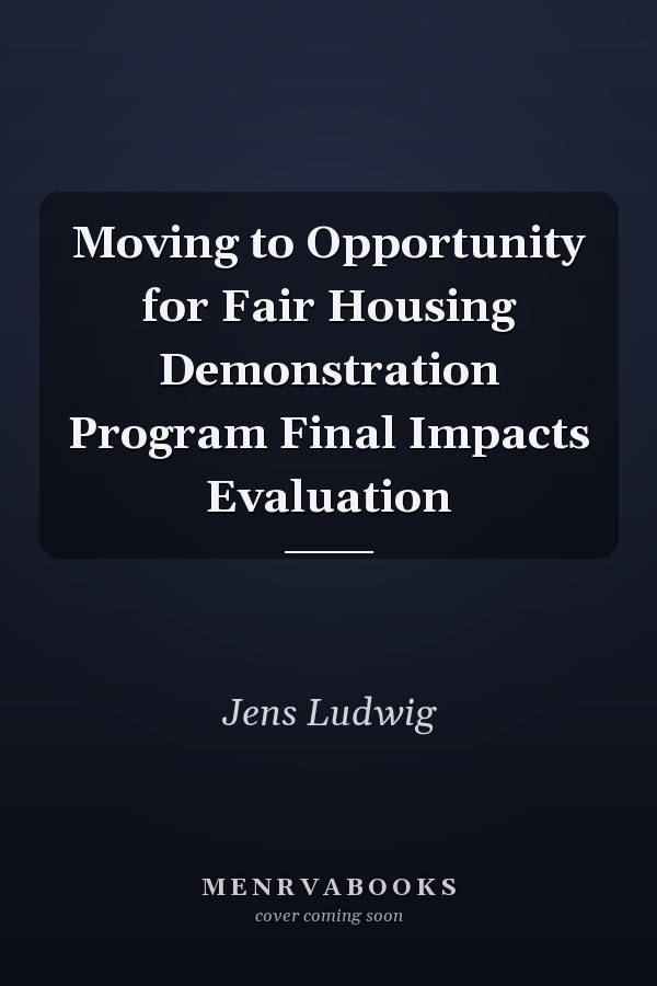 Moving to Opportunity for Fair Housing Demonstration Program Final Impacts Evaluation
