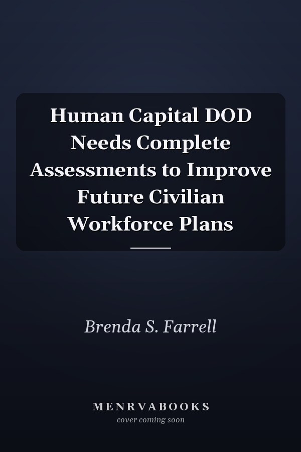 Human Capital DOD Needs Complete Assessments to Improve Future Civilian Workforce Plans