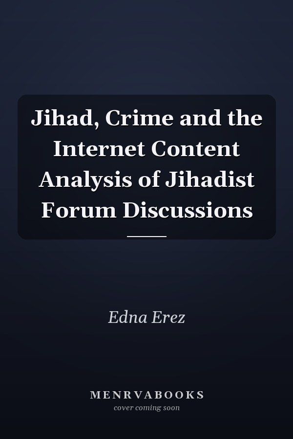 Jihad, Crime and the Internet Content Analysis of Jihadist Forum Discussions