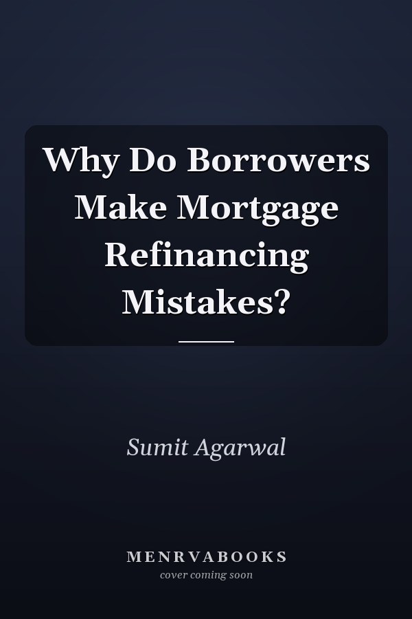 Why Do Borrowers Make Mortgage Refinancing Mistakes?