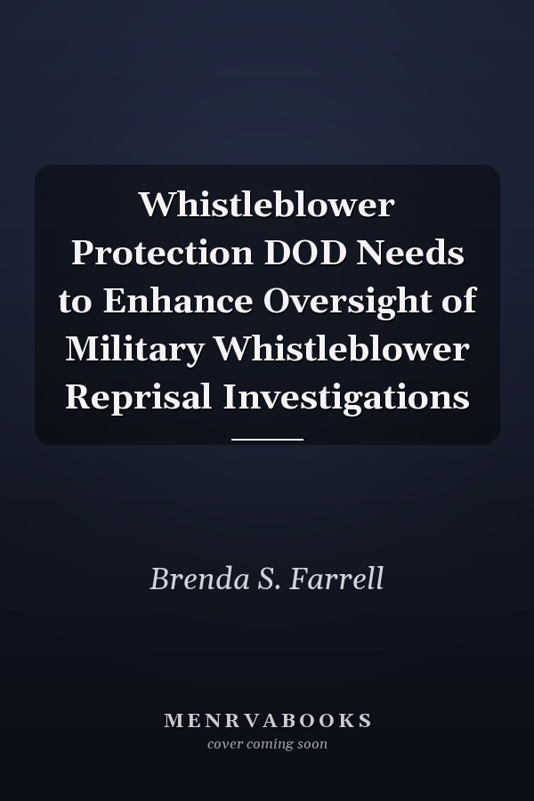 Whistleblower Protection DOD Needs to Enhance Oversight of Military Whistleblower Reprisal Investigations