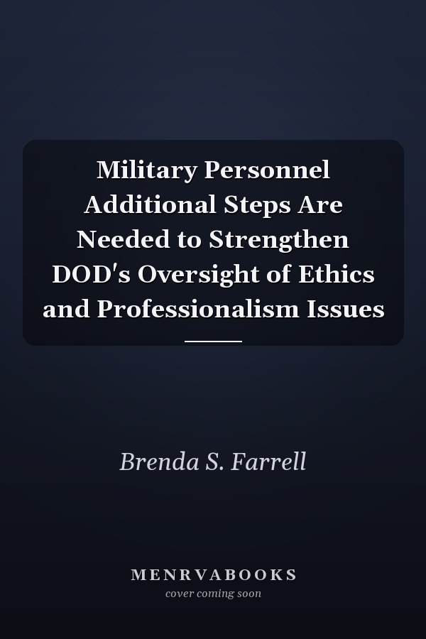 Military Personnel Additional Steps Are Needed to Strengthen DOD's Oversight of Ethics and Professionalism Issues