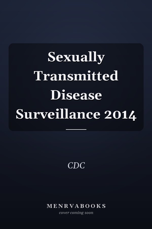 Sexually Transmitted Disease Surveillance 2014