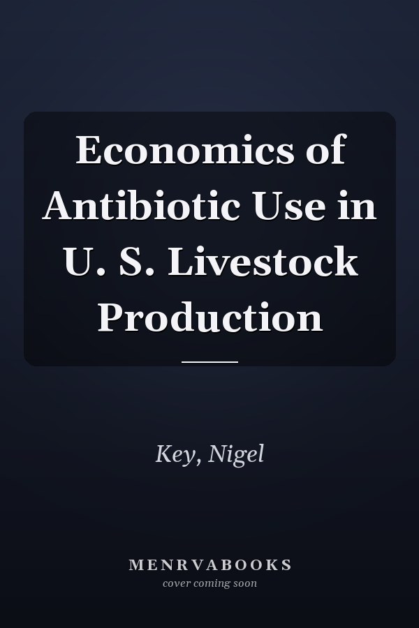 Economics of Antibiotic Use in U. S. Livestock Production