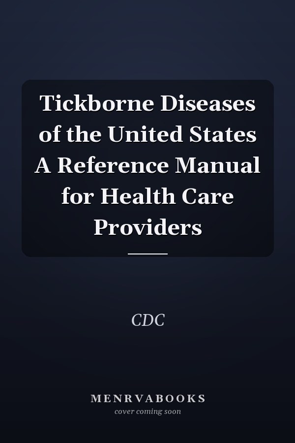 Tickborne Diseases of the United States A Reference Manual for Health Care Providers