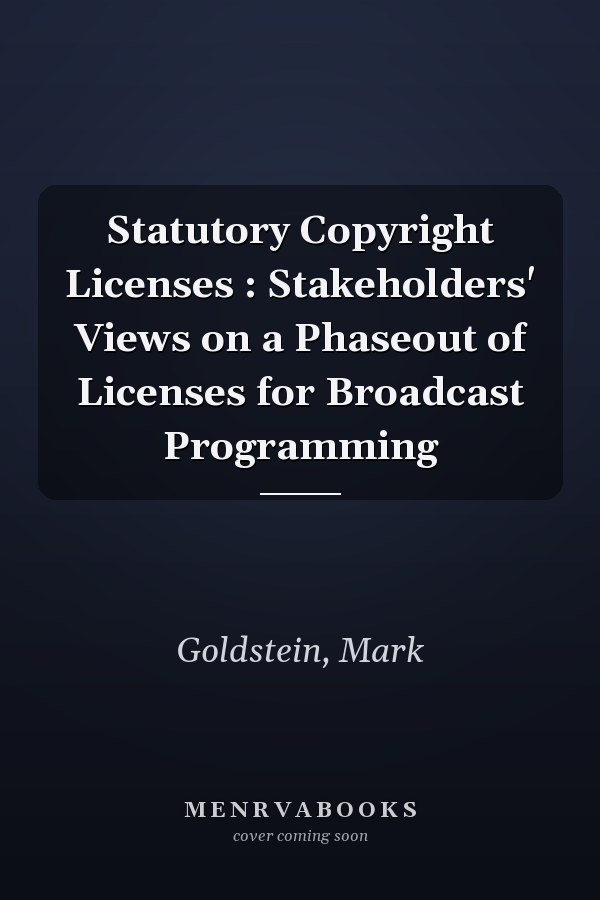 Statutory Copyright Licenses : Stakeholders' Views on a Phaseout of Licenses for Broadcast Programming