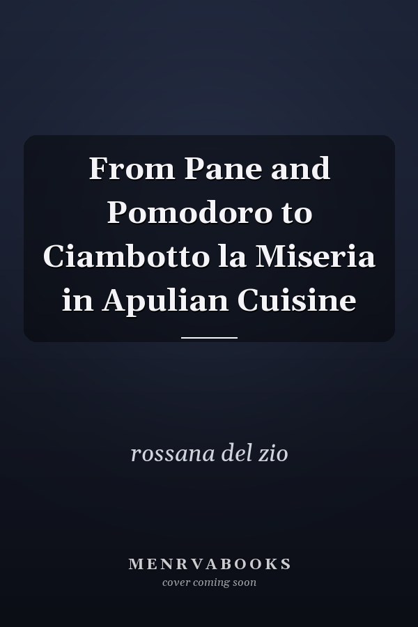 From Pane and Pomodoro to Ciambotto la Miseria in Apulian Cuisine