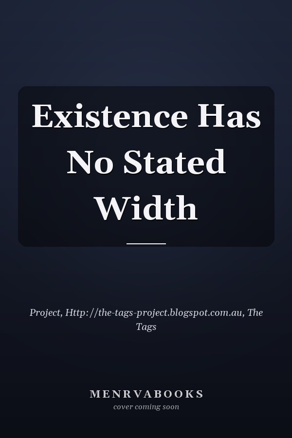 Existence Has No Stated Width