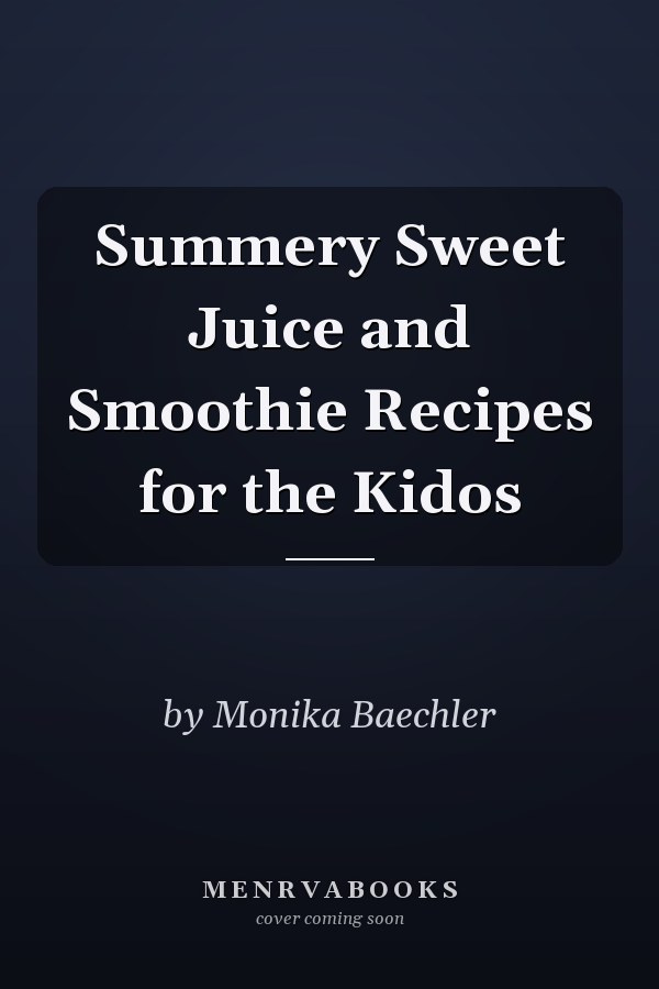 Summery Sweet Juice and Smoothie Recipes for the Kidos