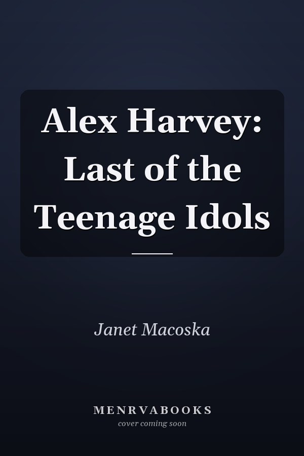 Alex Harvey: Last of the Teenage Idols