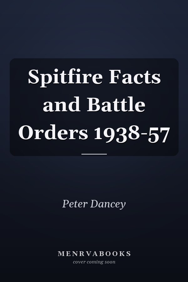 Spitfire Facts and Battle Orders 1938-57