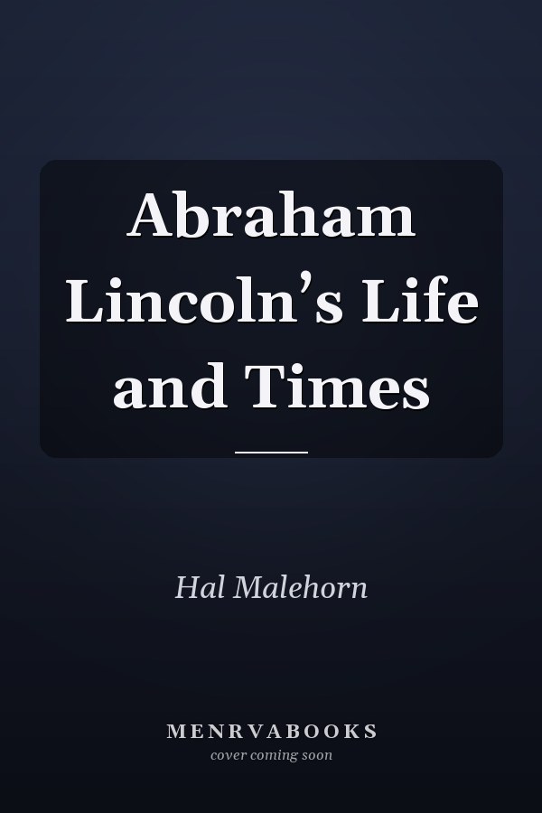 Abraham Lincoln’s Life and Times