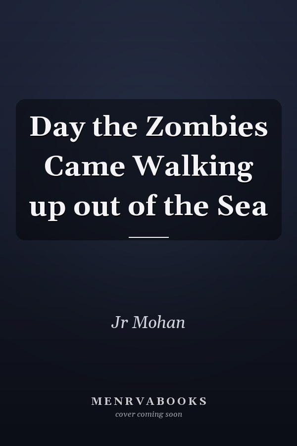 Day the Zombies Came Walking up out of the Sea
