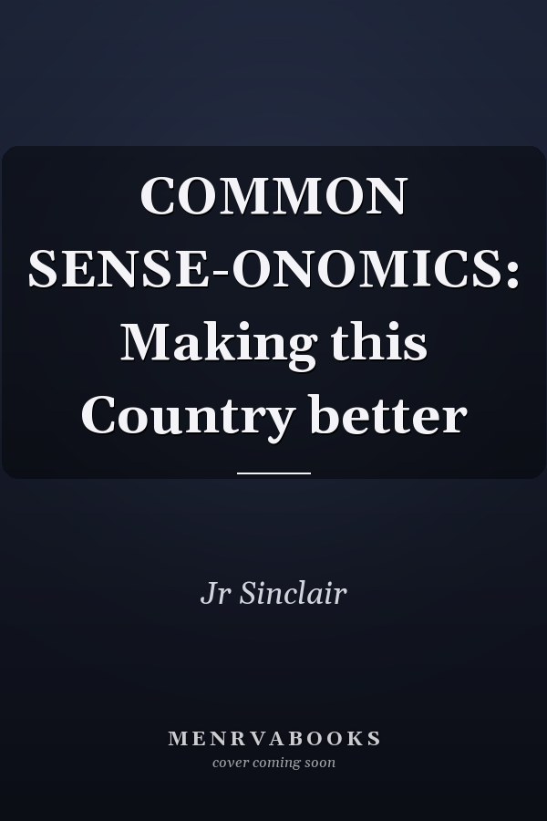 COMMON SENSE-ONOMICS: Making this Country better