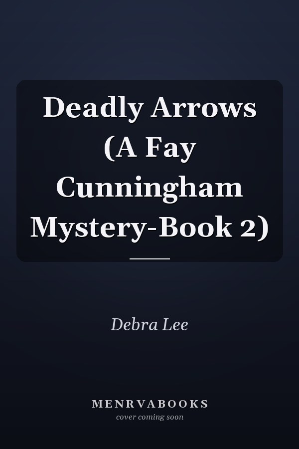 Deadly Arrows (A Fay Cunningham Mystery-Book 2)