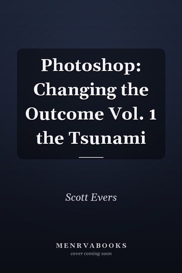 Photoshop: Changing the Outcome Vol. 1 the Tsunami