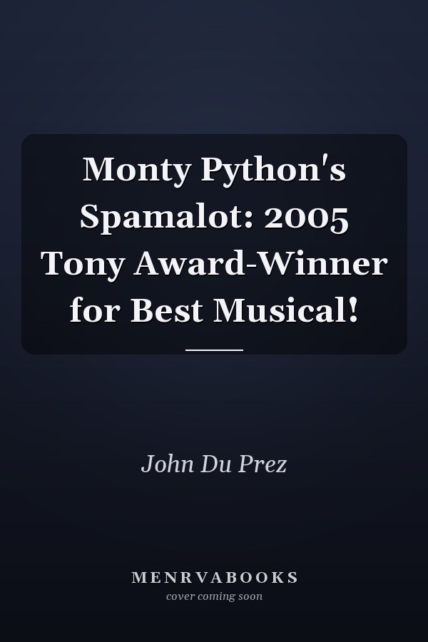 Monty Python's Spamalot: 2005 Tony Award-Winner for Best Musical!