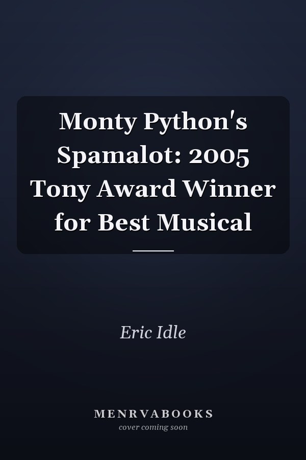 Monty Python's Spamalot: 2005 Tony Award Winner for Best Musical