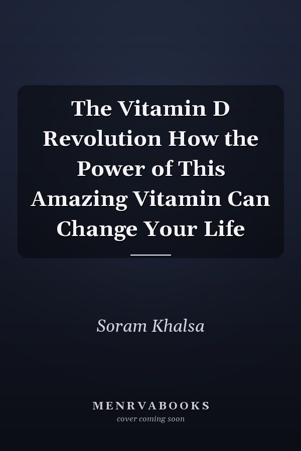 The Vitamin D Revolution How the Power of This Amazing Vitamin Can Change Your Life