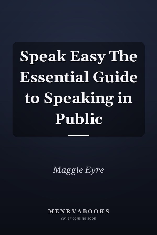 Speak Easy The Essential Guide to Speaking in Public