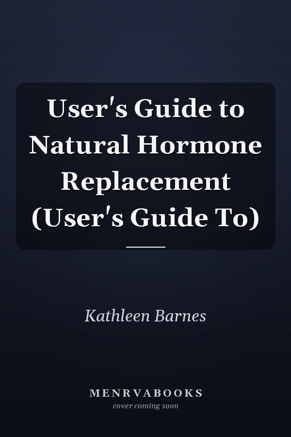 User's Guide to Natural Hormone Replacement (User's Guide To)