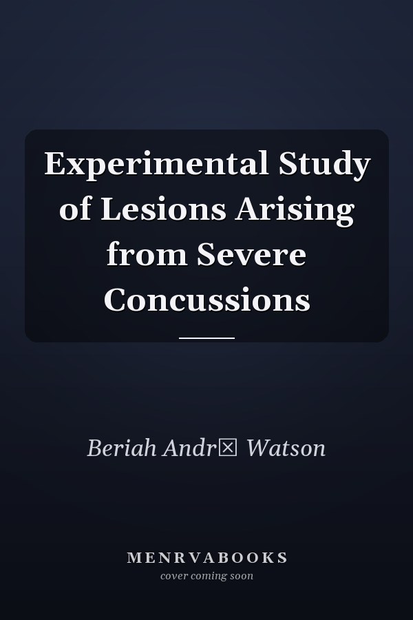 Experimental Study of Lesions Arising from Severe Concussions