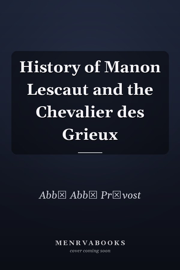 History of Manon Lescaut and the Chevalier des Grieux