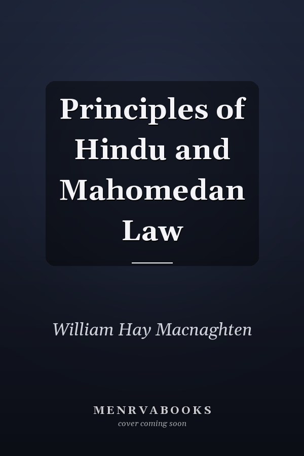 Principles of Hindu and Mahomedan Law