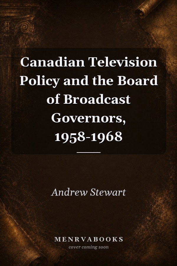 Canadian Television Policy and the Board of Broadcast Governors, 1958-1968