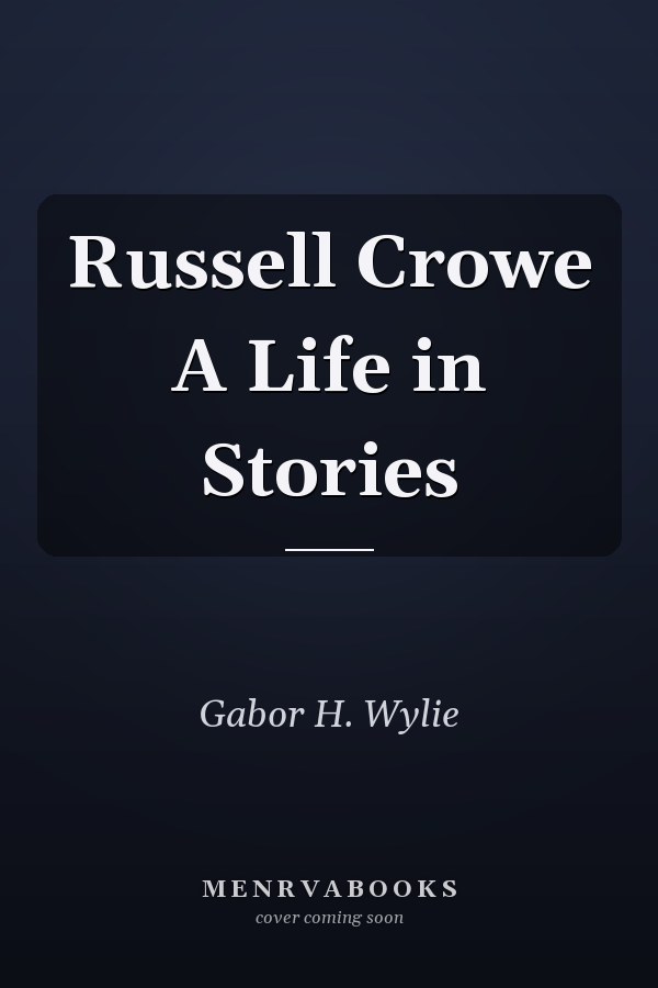 Russell Crowe A Life in Stories