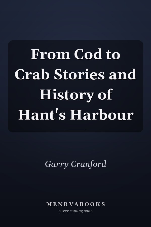 From Cod to Crab Stories and History of Hant's Harbour
