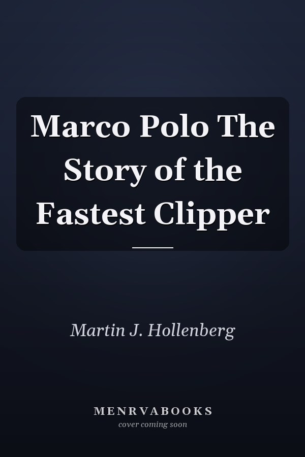 Marco Polo The Story of the Fastest Clipper