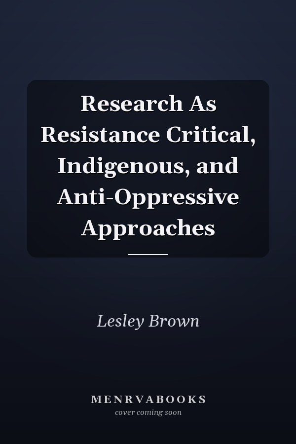 Research As Resistance Critical, Indigenous, and Anti-Oppressive Approaches
