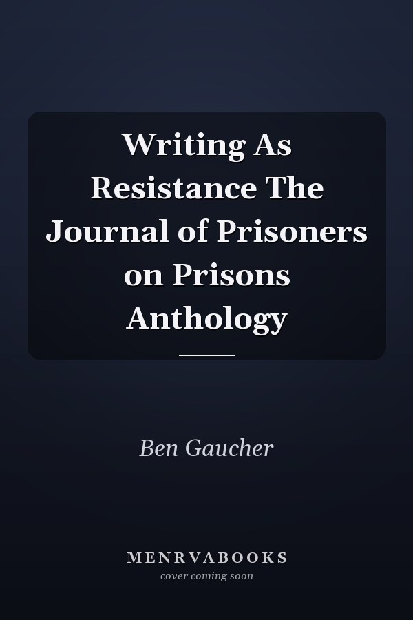 Writing As Resistance The Journal of Prisoners on Prisons Anthology