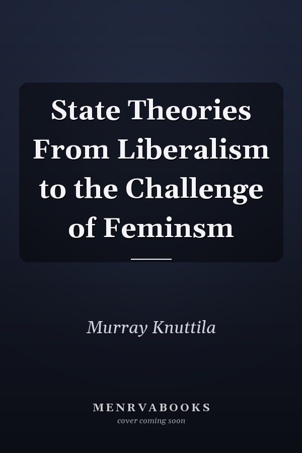 State Theories From Liberalism to the Challenge of Feminsm
