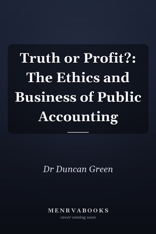 Truth or Profit?: The Ethics and Business of Public Accounting