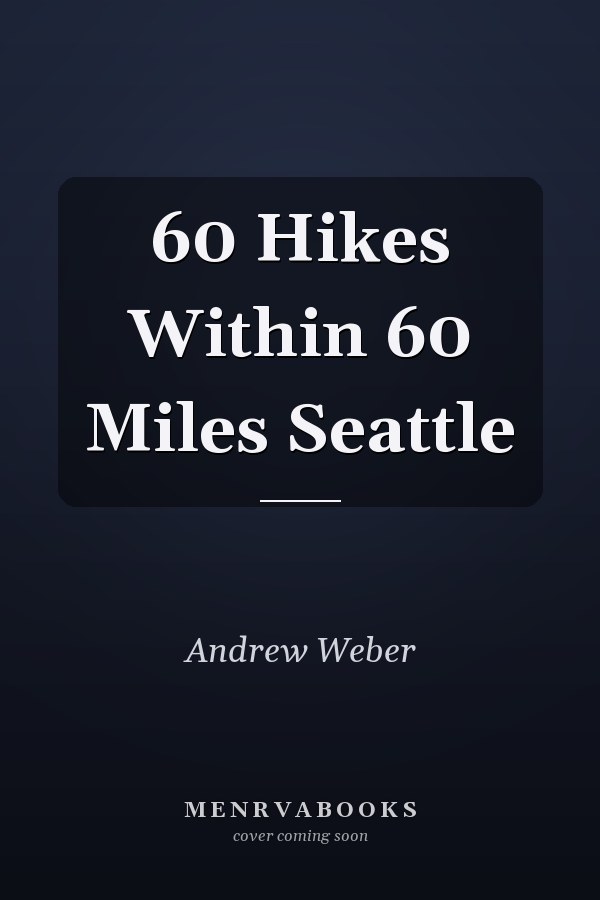 60 Hikes Within 60 Miles Seattle