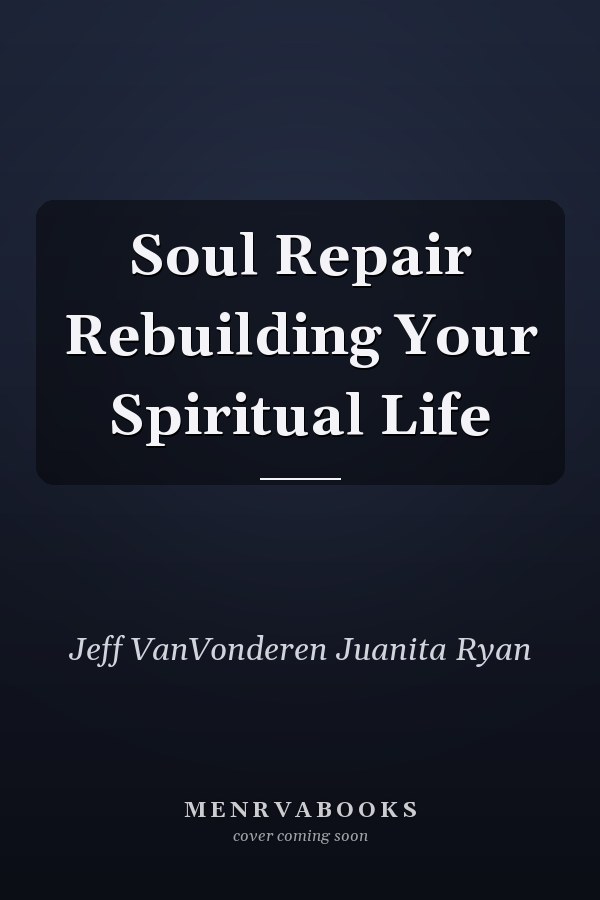 Soul Repair Rebuilding Your Spiritual Life