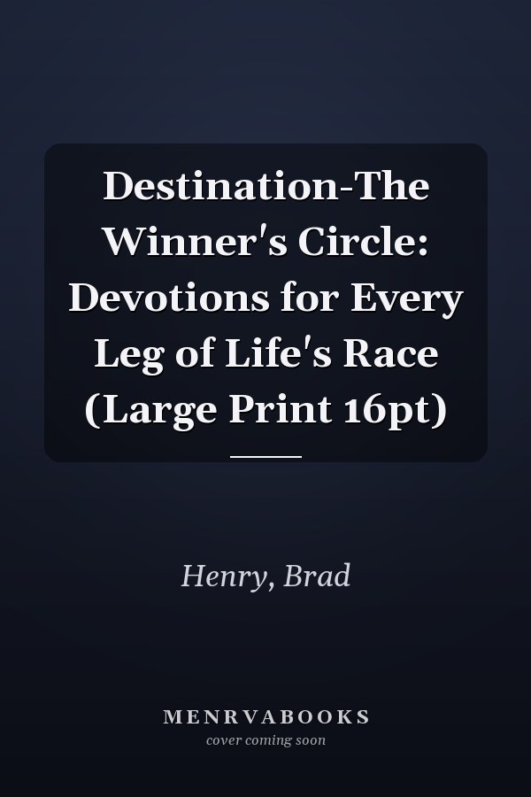 Destination-The Winner's Circle: Devotions for Every Leg of Life's Race (Large Print 16pt)