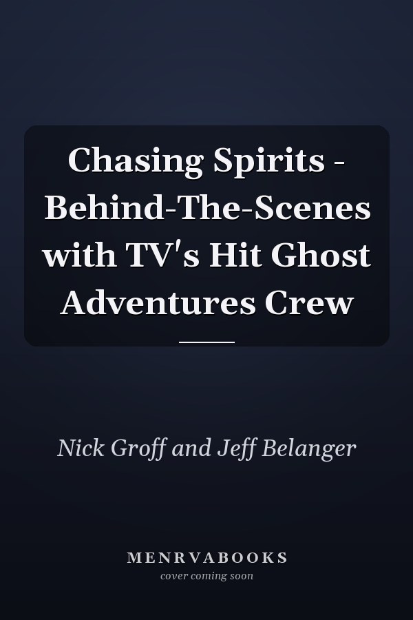 Chasing Spirits - Behind-The-Scenes with TV's Hit Ghost Adventures Crew