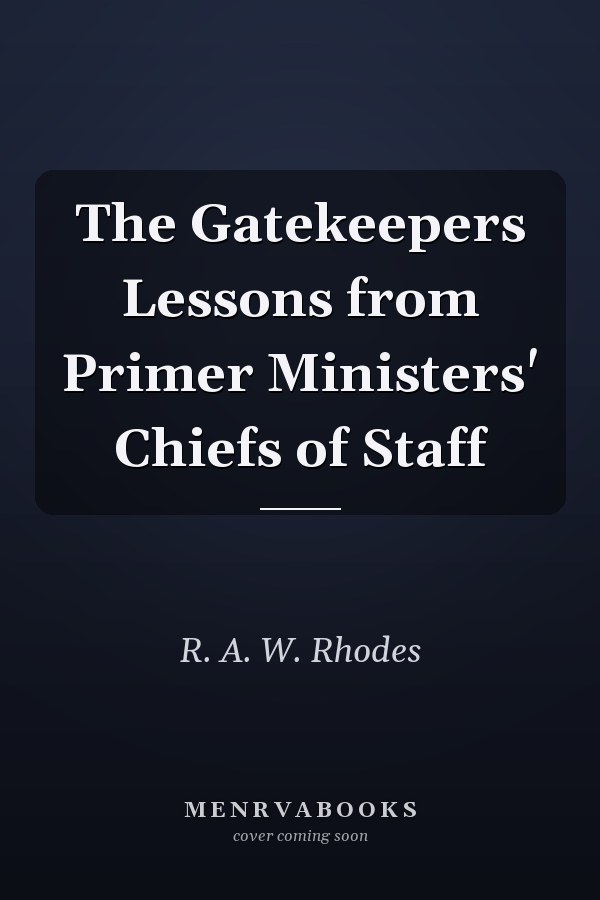 The Gatekeepers Lessons from Primer Ministers' Chiefs of Staff