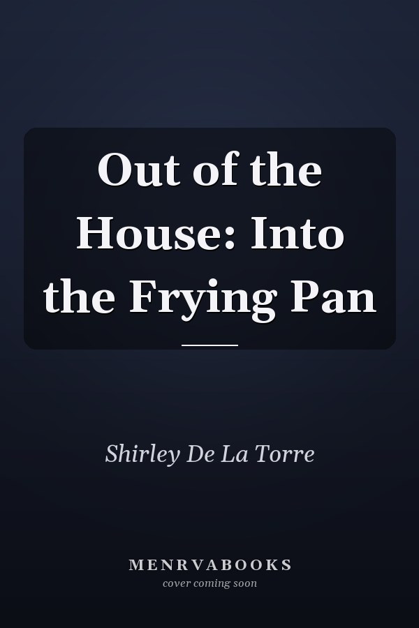 Out of the House: Into the Frying Pan