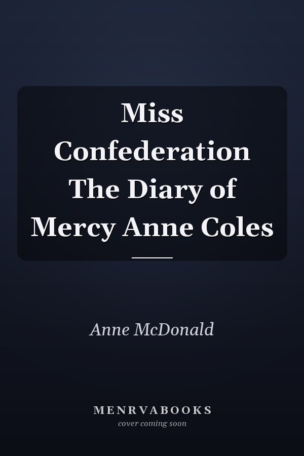 Miss Confederation The Diary of Mercy Anne Coles