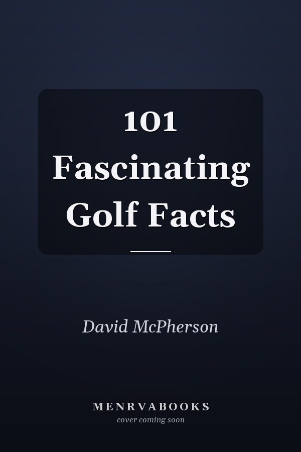 101 Fascinating Golf Facts