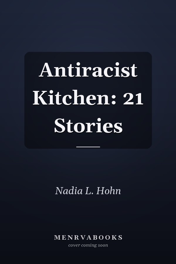 Antiracist Kitchen: 21 Stories