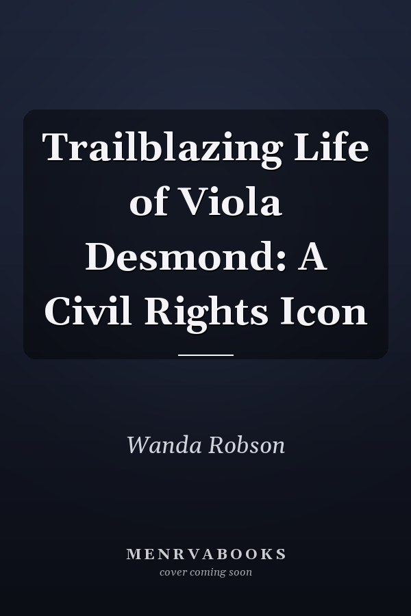 Trailblazing Life of Viola Desmond: A Civil Rights Icon