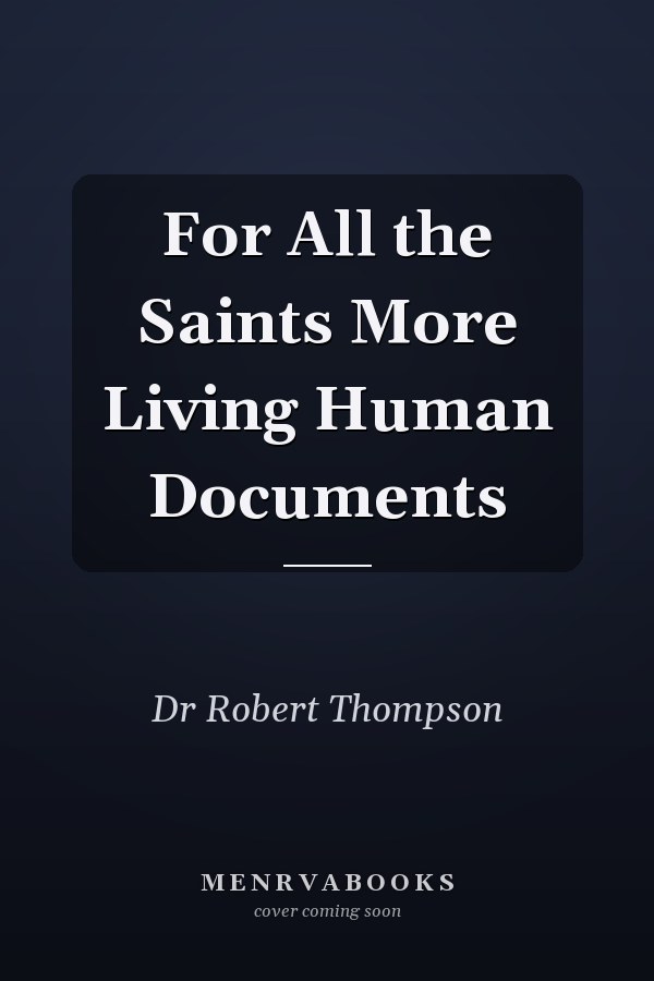 For All the Saints More Living Human Documents