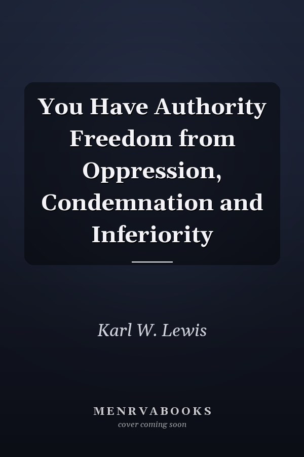 You Have Authority Freedom from Oppression, Condemnation and Inferiority